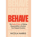 Behave: The Radical Power of Taking Responsibility to Reclaim Your Deepest Freedom