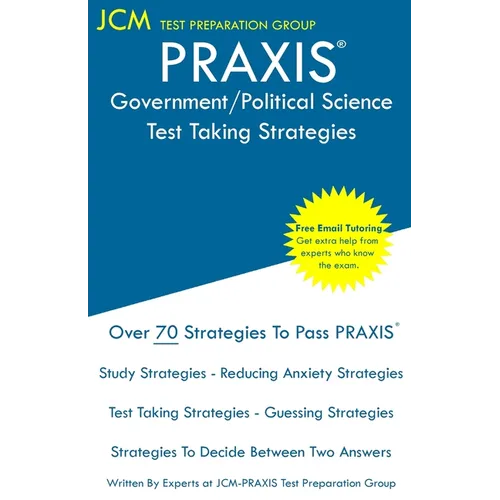 PRAXIS Government/Political Science - Test Taking Strategies: PRAXIS 5931 Exam - Free Online Tutoring - New 2020 Edition - The latest strategies to pa