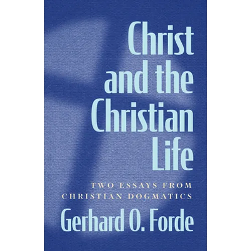 Christ and the Christian Life: Two Essays from Christian Dogmatics