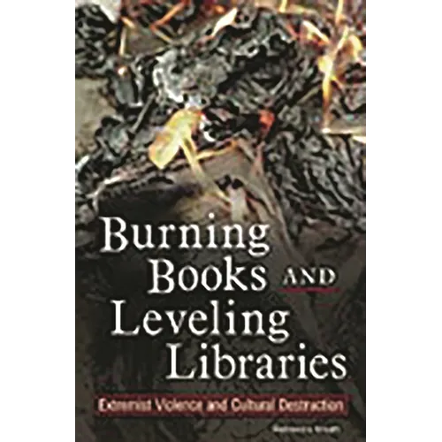 Burning Books and Leveling Libraries: Extremist Violence and Cultural Destruction