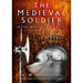 The Medieval Soldier in the Wars of the Roses: In the Wars of the Roses