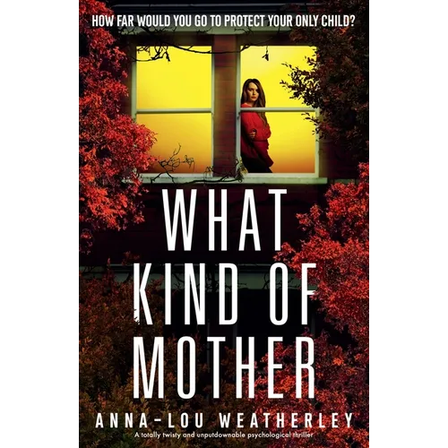 What Kind of Mother: A totally twisty and unputdownable psychological thriller