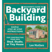 Beginner's Guide to Backyard Building: Simple Step-By-Step Instructions for Constructing Your Own Shed, Studio, or Tiny House