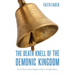 The Death Knell of the Demonic Kingdom: How To Defeat the Demonic Kingdom and Usher in the Kingdom of Heaven
