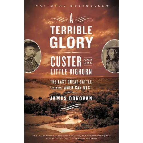 A Terrible Glory: Custer and the Little Bighorn - The Last Great Battle of the American West
