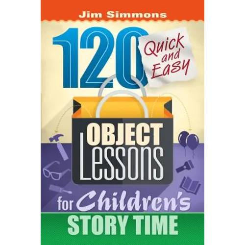 120 Quick and Easy Object Lessons for Children's Story Time: Illustrations for Children's Stories