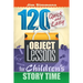 120 Quick and Easy Object Lessons for Children's Story Time: Illustrations for Children's Stories