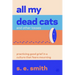 All My Dead Cats and Other Losses: Practicing Good Grief in a Culture That Fears Mourning