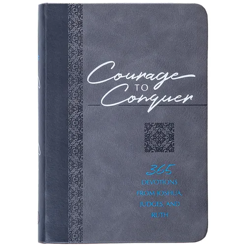 Courage to Conquer: 365 Devotions from Joshua, Judges, and Ruth