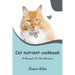 Cat nutrient cookbook: A Homemade Cat Food Adventure