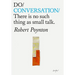 Do Conversation: There's No Such Thing as Small Talk