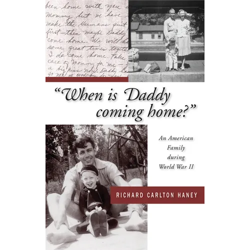 When Is Daddy Coming Home?: An American Family During World War II