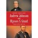 Andrew Johnson and Ulysses S. Grant: Their Epic Battle