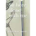 Sit here alone with me