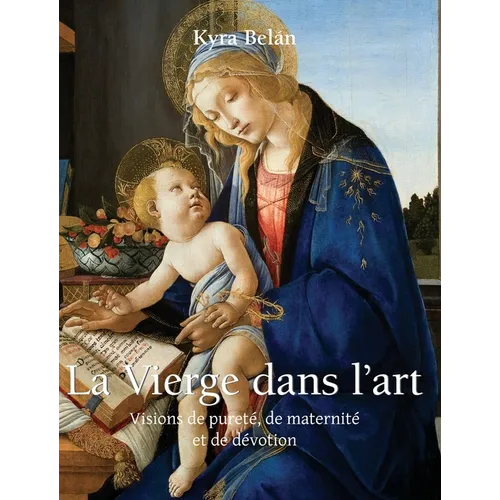 La Vierge Dans L'Art: Visions de pureté, de maternité et de dévotion