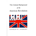 The Colonial Background of the American Revolution: Four Essays in American Colonial History, Revised Edition