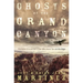 Ghosts of the Grand Canyon: Personal Encounters That Will Have You on the Edge
