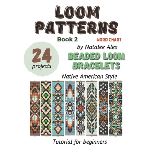 Beaded Loom Bracelet Patterns: 24 Easy Designs with Step-by-Step Instructions: Beading Patterns for Beginners Native American style Indian Ornament
