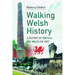 Walking Welsh History: A History of South and Mid-Wales on Foot