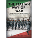 The Italian Way of War: A Short History from Garibaldi to Operation Husky 1866-1943