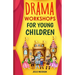 Drama Workshops for Young Children: 10 Drama Workshops for Young Children Based on Children's Stories