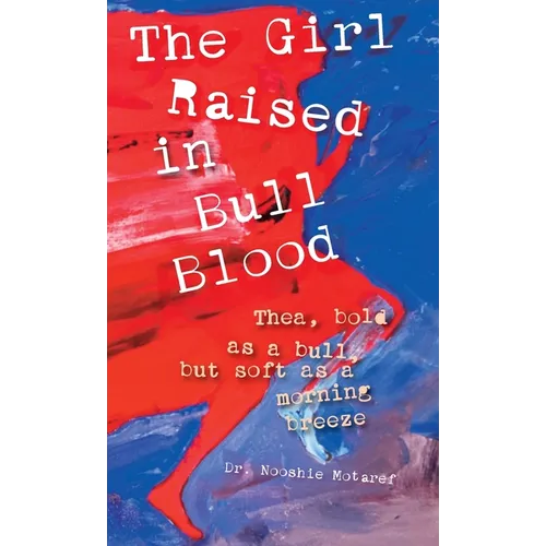 The Girl Raised in Bull Blood: Thea, bold as a bull, but soft as a morning breeze