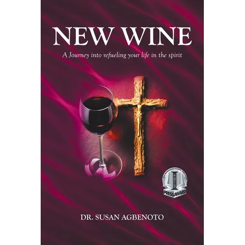 New Wine: A Journey into refueling your life in the spirit