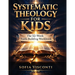 Systematic Theology for Kids: The 52-Week Faith-Building Workbook