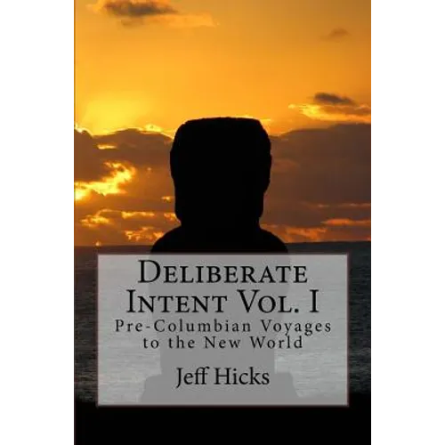 Deliberate Intent Vol. I: Pre-Columbian Voyages to the New World