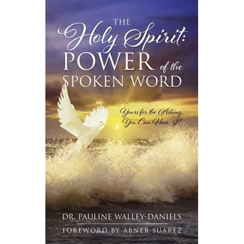 The Holy Spirit: Power of the Spoken Word - Yours for the Asking, You Can Have It!