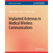 Implanted Antennas in Medical Wireless Communications