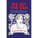 We Set the Bar: Fighting for Equality, Empowerment and Change Within the Legal Profession