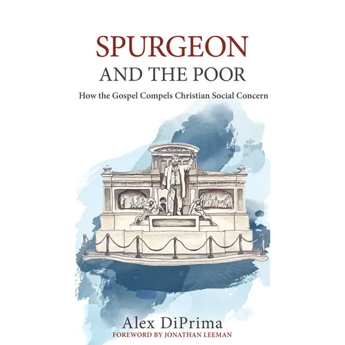Spurgeon and the Poor: How the Gospel Compels Christian Social Concern