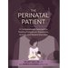 The Perinatal Patient: A Compassionate Approach to Treating Postpartum Depression, Anxiety, and Related Disorders