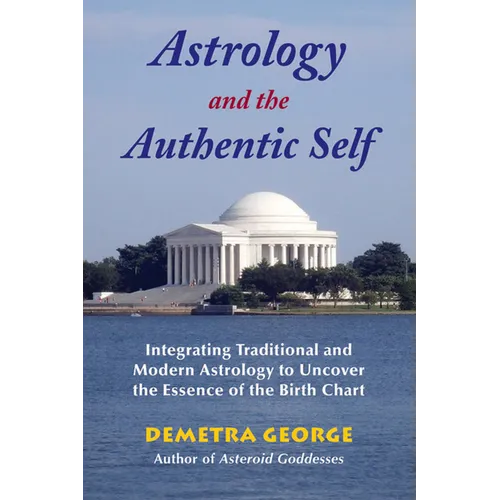 Astrology and the Authentic Self: Integrating Traditional and Modern Astrology to Uncover the Essence of the Birth Chart