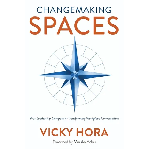 Changemaking SPACES: Your Leadership Compass for Transforming Workplace Conversations