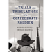 The Trials and Tribulations of a Confederate Soldier