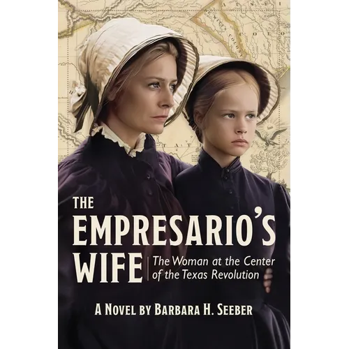 The Empresario's Wife: The Woman at the Center of the Texas Revolution