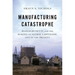 Manufacturing Catastrophe: Massachusetts and the Making of Global Capitalism, 1813 to the Present