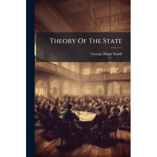 Theory Of The State: Its Nature, Its Functions