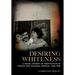 Desiring Whiteness: A Racial History of Prostitution in France and Colonial Senegal, 1848-1950