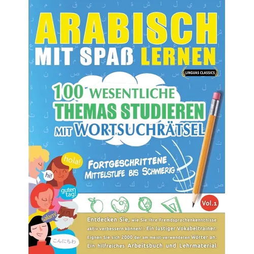 Arabisch Mit Spaß Lernen - Fortgeschrittene: Mittelstufe Bis Schwierig - 100 Wesentliche Themas Studieren Mit Wortsuchrätsel - Vol.1
