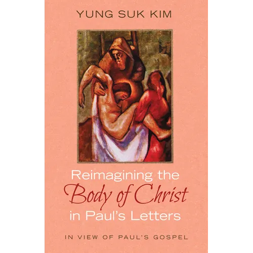 Reimagining the Body of Christ in Paul's Letters: In View of Paul's Gospel - Paperback