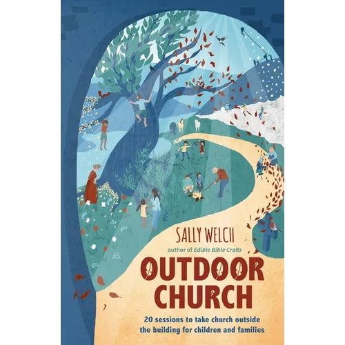 Outdoor Church: 20 sessions to take church outside the building for children and families