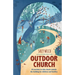 Outdoor Church: 20 sessions to take church outside the building for children and families