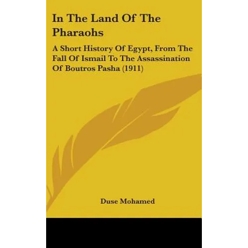 In The Land Of The Pharaohs: A Short History Of Egypt, From The Fall Of Ismail To The Assassination Of Boutros Pasha (1911)