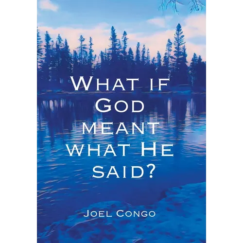 What if God Meant What He Said?