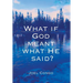 What if God Meant What He Said?