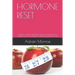 Hormone Reset: Balance Your Hormones, Start the Weight Loss Journey, Get 50+ Exiciting Hormone Reset Diet Recipes