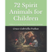 72 Spirit Animals for Children: Children's Learning About Shamanism & Astrology